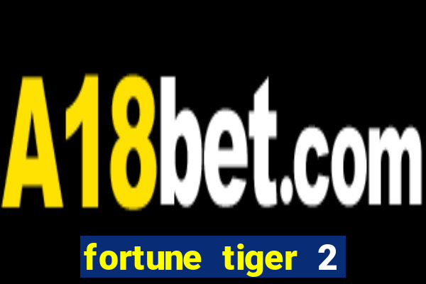 fortune tiger 2 revenge plataforma